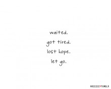Waited, got tired lost hope, let go.jpg